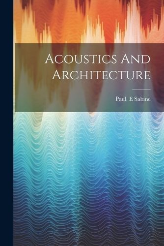 Acoustics And Architecture By Sabine 9781022889088 (Paperback)