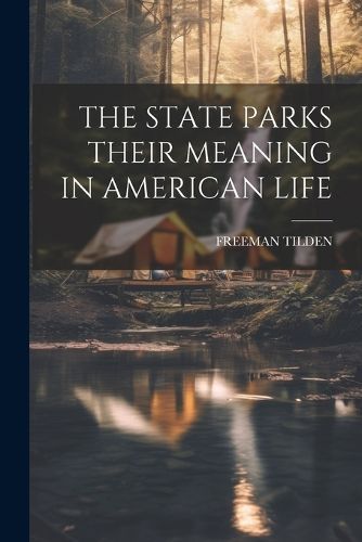 State Parks Their Meaning in American Life By Freeman Tilden