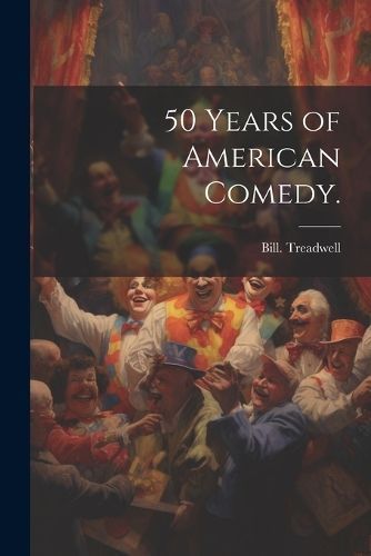 50 Years of American Comedy. By Treadwell 9781022891364 (Paperback)