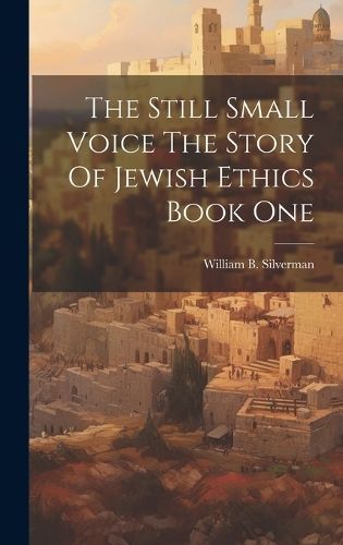 Still Small Voice The Story Of Jewish Ethics Book One 9781022892255