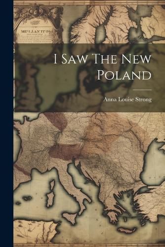 I Saw The New Poland By Anna Louise Strong 9781022894259 (Paperback)