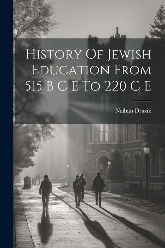 History Of Jewish Education From 515 B C E To 220 C E By Nathan Drazin