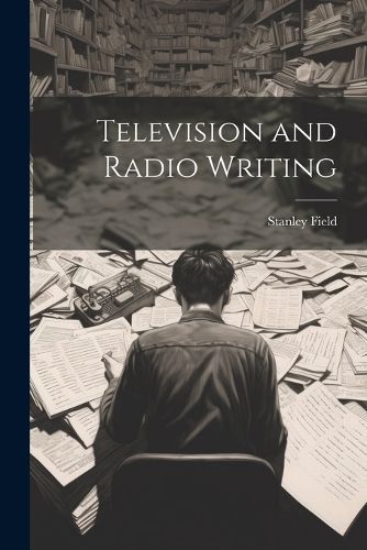 Television and Radio Writing By Stanley Field 9781022896895