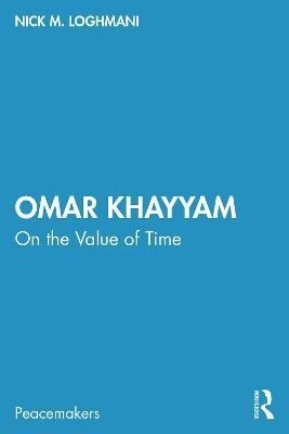 Omar Khayyam: On the Value of Time By Loghmani, Nick M. 9781032001456