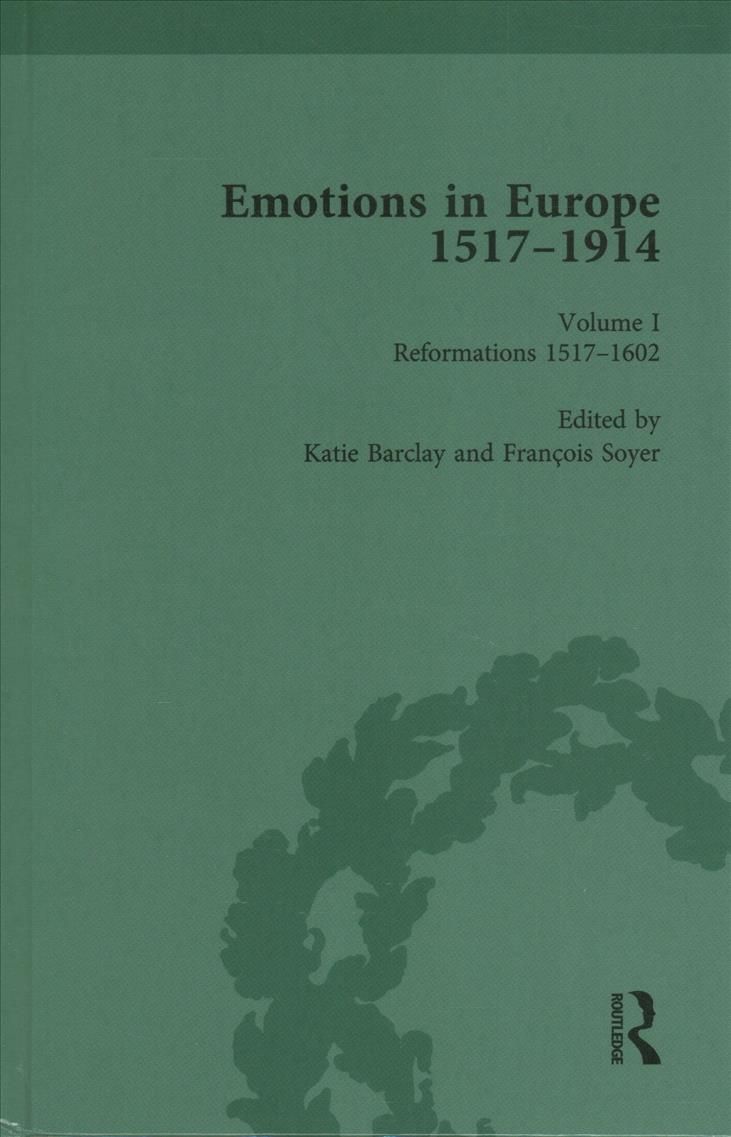 Emotions in Europe, 1517-1914: Volume I: Reformations,1517-1602