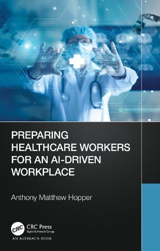 Preparing Healthcare Workers for an AI-Driven Workplace 9781032008073