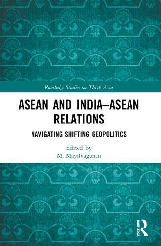 ASEAN and India-ASEAN Relations By M. Mayilvaganan (editor)