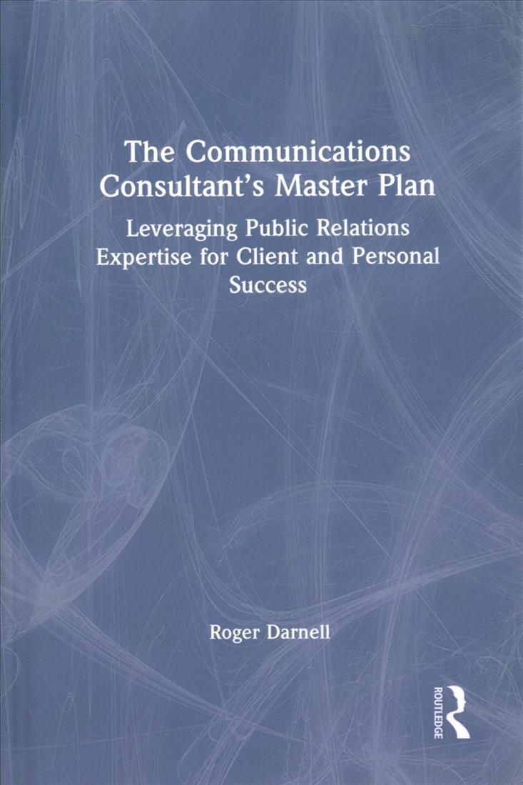 The Communications Consultant's Master Plan: Leveraging Public Relations Expertise for Client and Personal Success