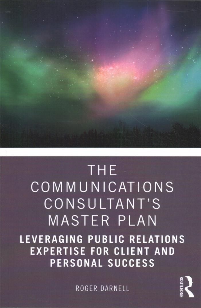 The Communications Consultant's Master Plan: Leveraging Public Relations Expertise for Client and Personal Success