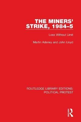 The Miners' Strike, 1984-5 By Martin Adeney, John Lloyd 9781032014821