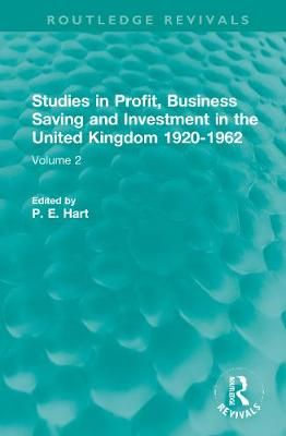 Studies in Profit, Business Saving and Investment in the United Kingdom 1920-1962. Volume 2