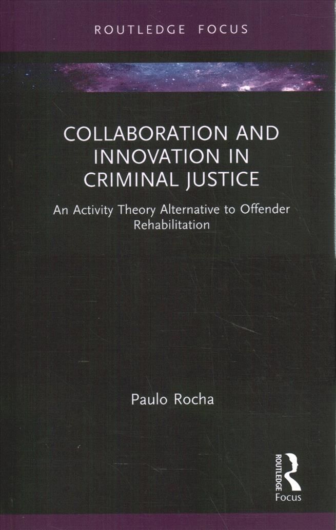 Collaboration and Innovation in Criminal Justice: An Activity Theory Alternative to Offender Rehabilitation