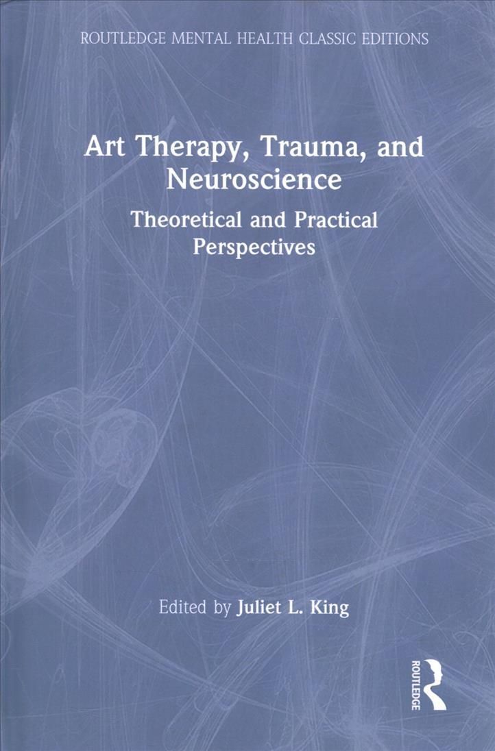 Art Therapy, Trauma, and Neuroscience: Theoretical and Practical Perspectives