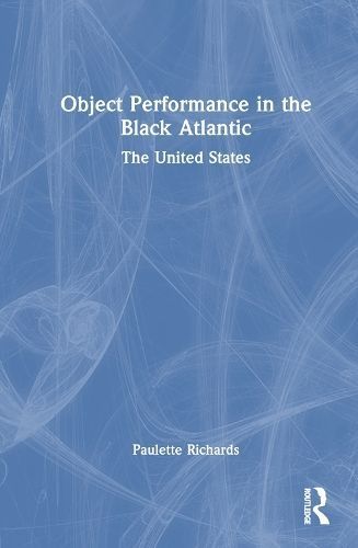 Object Performance in the Black Atlantic By Paulette Richards