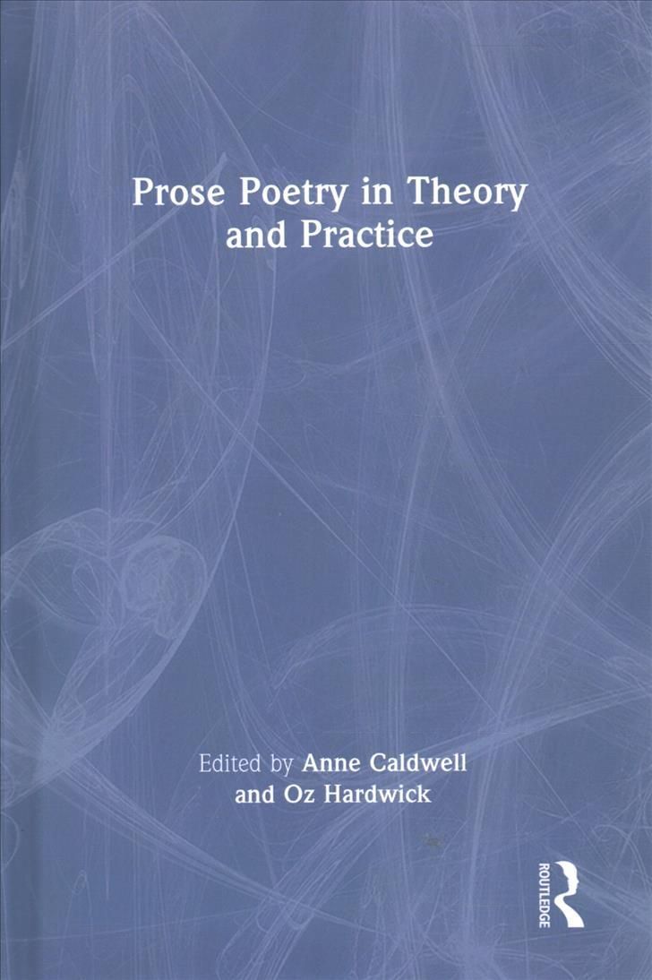 Prose Poetry in Theory and Practice By Caldwell, Anne 9781032058610
