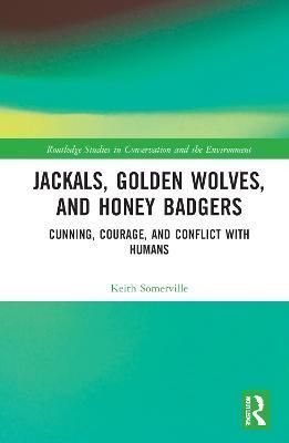 Jackals, Golden Wolves, and Honey Badgers: Cunning, Courage, and Conflict with Humans