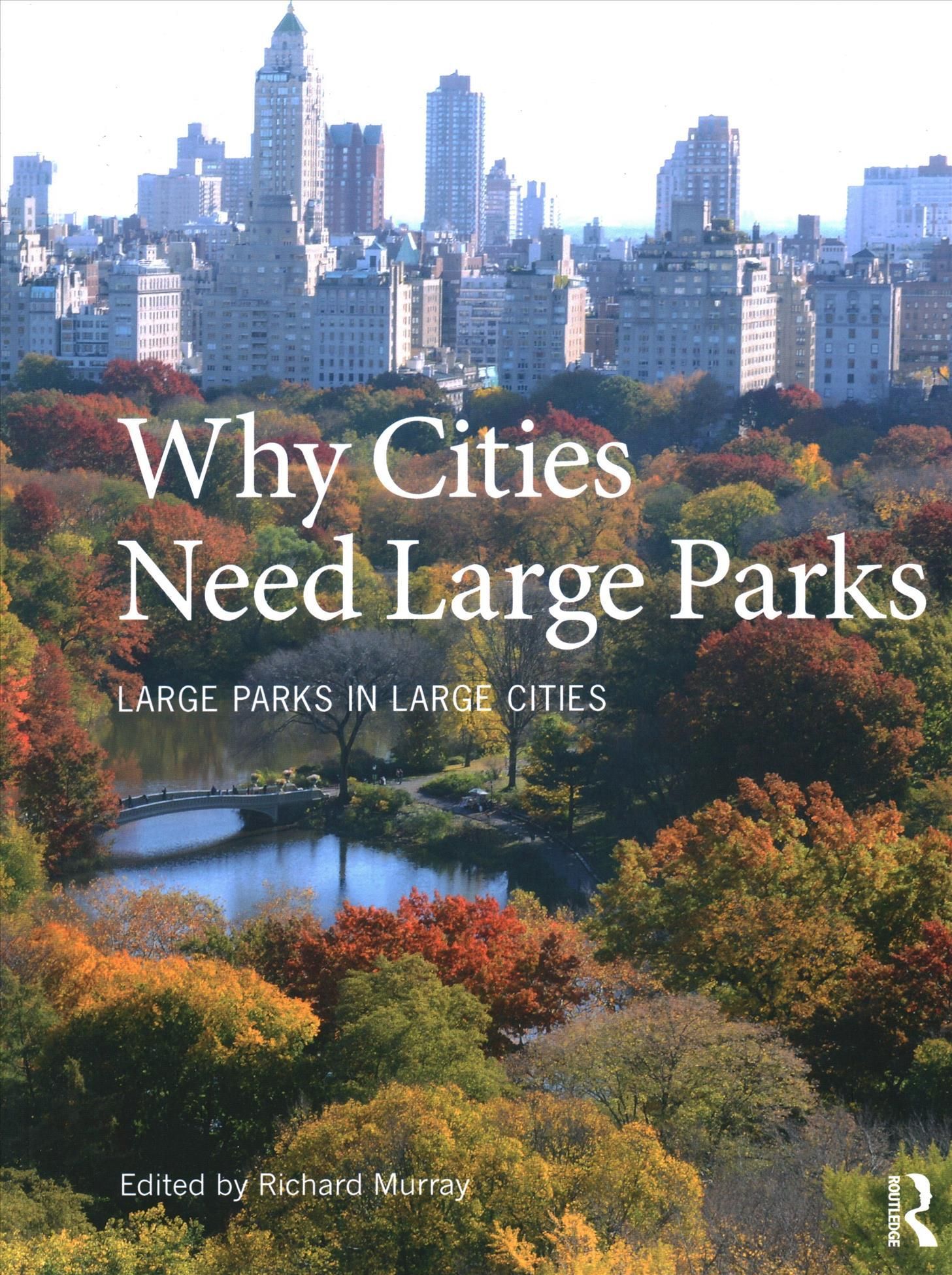 Why Cities Need Large Parks By Richard Murray (editor) 9781032072937