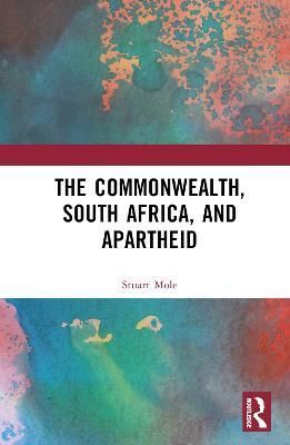 The Commonwealth, South Africa, and Apartheid By Stuart Mole