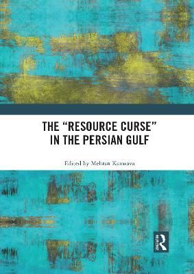 The "Resource Curse" in the Persian Gulf By Kamrava, Mehran