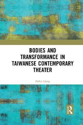 Bodies and Transformance in Taiwanese Contemporary Theater (Paperback)