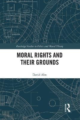 Moral Rights and Their Grounds By Alm, David 9781032094113 (Paperback)