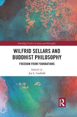 Wilfrid Sellars and Buddhist Philosophy By Jay L. Garfield (Paperback)