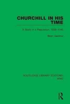 Churchill in His Time By Brian Gardner 9781032100135 (Paperback)
