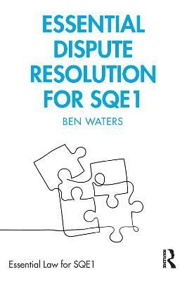 Essential Dispute Resolution for SQE1 By Benjamin D. Waters