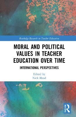 Moral and Political Values in Teacher Education over Time By Nick Mead