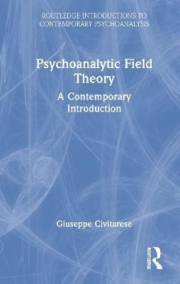 Psychoanalytic Field Theory By Giuseppe Civitarese 9781032114521