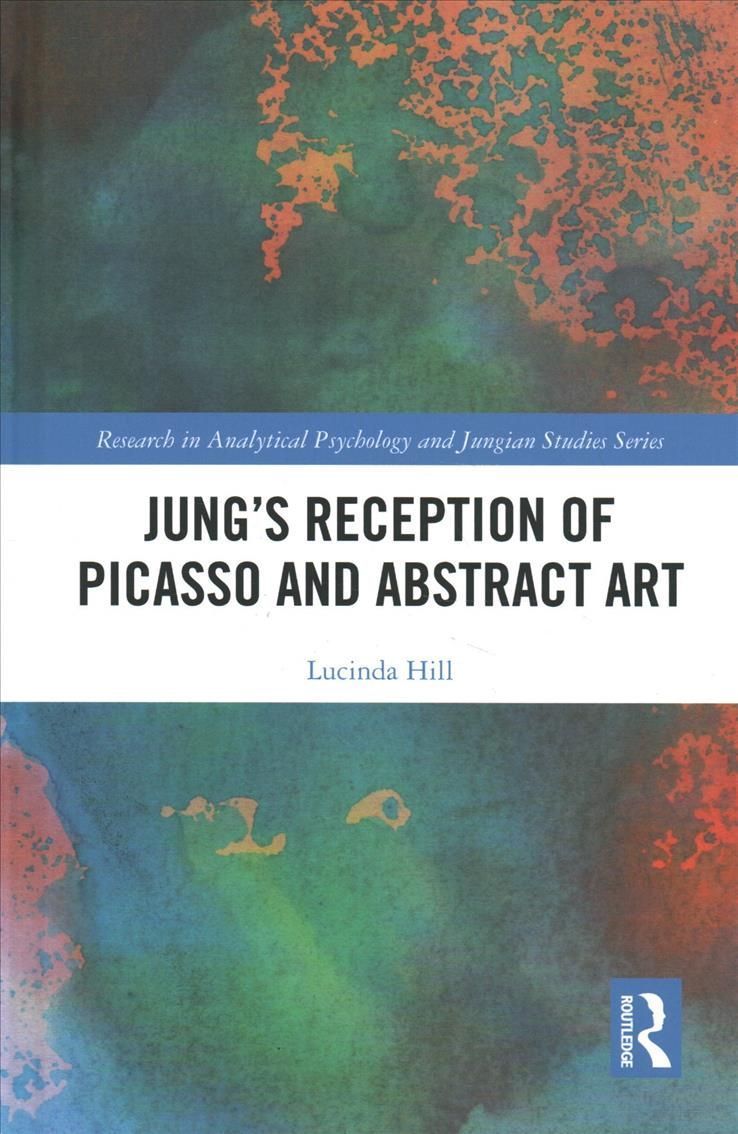 Jung's Reception of Picasso and Abstract Art By Hill, Lucinda
