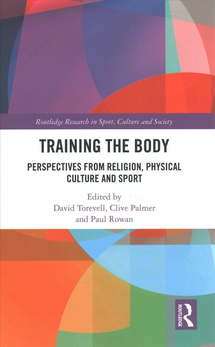 Training the Body: Perspectives from Religion, Physical Culture and Sport