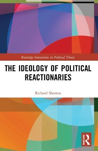 The Ideology of Political Reactionaries By Richard Shorten (Paperback)