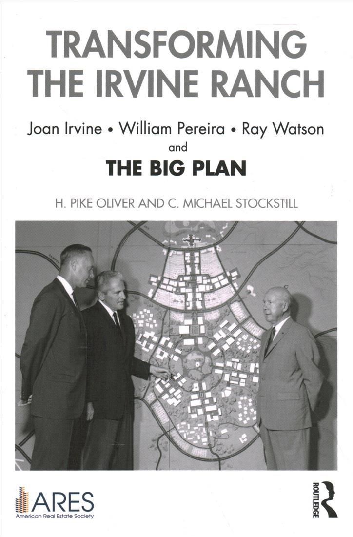 Transforming the Irvine Ranch: Joan Irvine, William Pereira, Ray Watson, and the Big Plan
