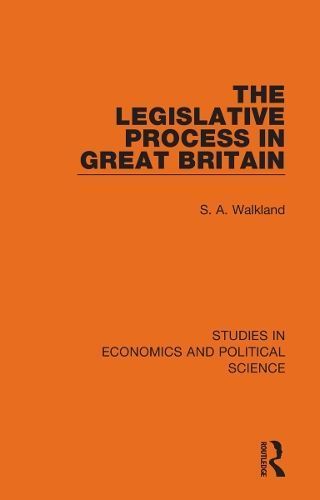 The Legislative Process in Great Britain By S. A. Walkland (Paperback)
