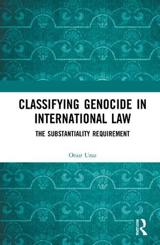 Classifying Genocide in International Law By Onur Uraz 9781032132464