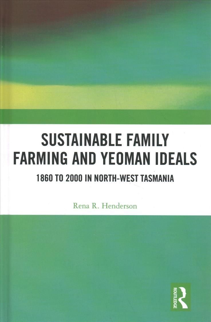 Sustainable Family Farming and Yeoman Ideals: 1860 to 2000 in North-West Tasmania