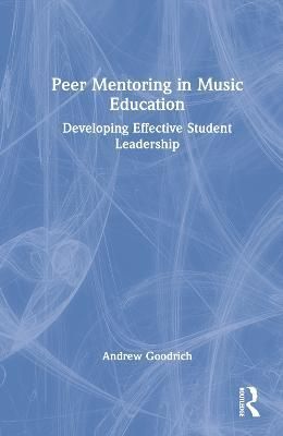 Peer Mentoring in Music Education By Andrew Goodrich 9781032153223