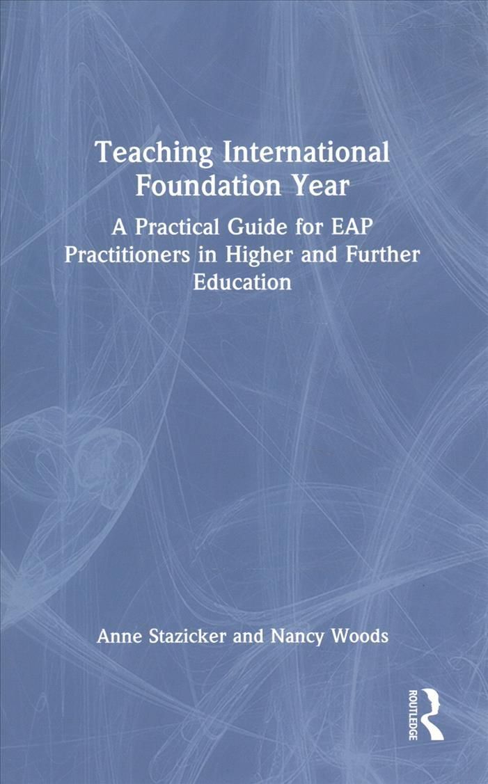 Teaching International Foundation Year: A Practical Guide for EAP Practitioners in Higher and Further Education