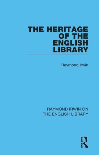 The Heritage of the English Library By Raymond Irwin 9781032162164