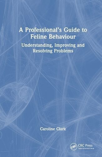 A Professional's Guide to Feline Behaviour By Caroline Clark