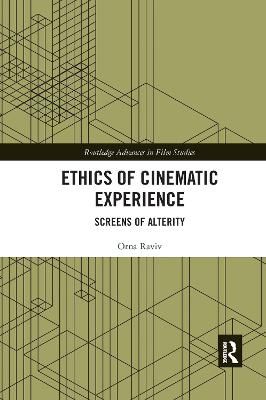 Ethics of Cinematic Experience: Screens of Alterity By Raviv, Orna