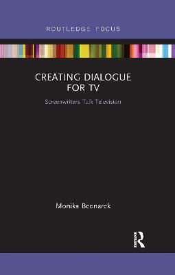 Creating Dialogue for TV: Screenwriters Talk Television 9781032178400