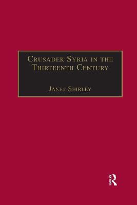 Crusader Syria in the Thirteenth Century: The Rothelin Continuation of the History of William of Tyre with Part of the Eracles or Acre Text