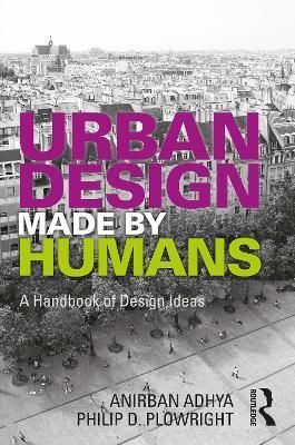 Urban Design Made by Humans By Philip D. Plowright, Anirban Adhya