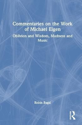 Commentaries on the Work of Michael Eigen: Oblivion and Wisdom, Madness and Music