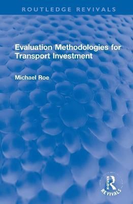 Evaluation Methodologies for Transport Investment By Michael Roe
