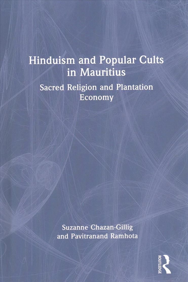 Hinduism and Popular Cults in Mauritius: Sacred Religion and Plantation Economy