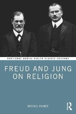 Freud and Jung on Religion By Palmer, Michael 9781032207131