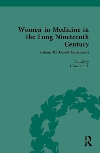 Women in Medicine in the Long Nineteenth Century. Volume III Global Experiences
